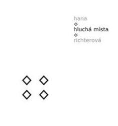 Hluchá místa - Hana Richterová - Poezie a básně Hluchá místa