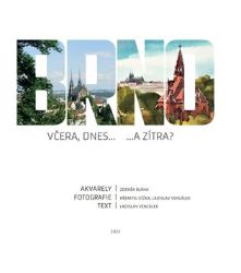 Brno včera, dnes...a zítra - Přemysl Dížka,Zdeněk Bláha - Cestopisy a reportáže Brno včera, dnes...a zítra