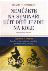 Nemůžete na semináři učit dítě jezdit na kole - Systém o 7 krocích Sandlerova institutu pr Nemůžete na semináři učit dítě jezdit na kole - Systém o 7 krocích Sandlerova institutu pr