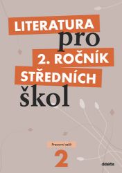Literatura pro 2. ročník SŠ - pracovní sešit - kolektiv autorů,Taťána Polášková,Ivana Šelešovská,Yvonne Konečná - Literatura, čítanky Literatura pro 2. ročník SŠ - pracovní sešit
