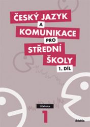 Český jazyk a komunikace pro SŠ - 1.díl (učebnice) - kolektiv autorů,Jaroslav Čuřík,Ivana Bozděchová ,Petra Adámková - Český jazyk, gramatika Český jazyk a komunikace pro SŠ - 1.díl (učebnice)