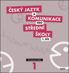 Český jazyk a komunikace pro SŠ - 1.díl (průvodce pro učitele)