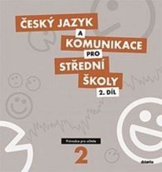 Český jazyk a komunikace pro SŠ - 2.díl (průvodce pro učitele) Český jazyk a komunikace pro SŠ - 2.díl (průvodce pro učitele)