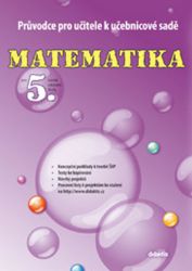 Průvodce k učebnicové sadě Matematiky pro 5.ročník ZŠ Průvodce k učebnicové sadě Matematiky pro 5.ročník ZŠ