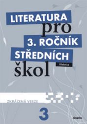 Literatura pro 3.ročník SŠ - Učebnice (zkrácená verze) Literatura pro 3.ročník SŠ - Učebnice (zkrácená verze)
