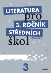Literatura pro 3.ročník SŠ - Pracovní sešit - Zkrácená verze Literatura pro 3.ročník SŠ - Pracovní sešit - Zkrácená verze