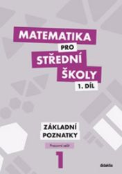 Matematika pro SŠ 1.díl - Pracovní sešit / Základní poznatky