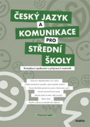 Český jazyk a komunikace pro SŠ - Komplexní opakování a příprava k maturitě (pracovní seši Český jazyk a komunikace pro SŠ - Komplexní opakování a příprava k maturitě (pracovní seši