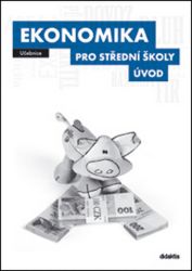 Ekonomika pro SŠ - Úvod (učebnice) - kolektiv autorů,Veronika Bučková,Alena Fabičovicová - Ekonomika a ekonomie Ekonomika pro SŠ - Úvod (učebnice)