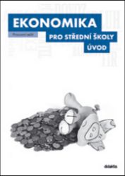 Ekonomika pro SŠ - Úvod (pracovní sešit) Ekonomika pro SŠ - Úvod (pracovní sešit)