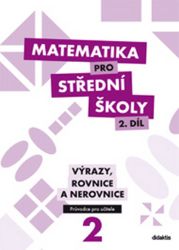 Matematika pro SŠ 2.díl - Průvodce učitele Matematika pro SŠ 2.díl - Průvodce učitele