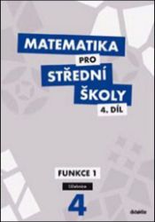Matematika pro SŠ 4.díl - Učebnice / Funkce 1 Matematika pro SŠ 4.díl - Učebnice / Funkce 1