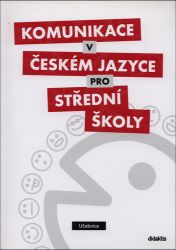 Komunikace v českém jazyce pro SŠ - Učebnice Komunikace v českém jazyce pro SŠ - Učebnice