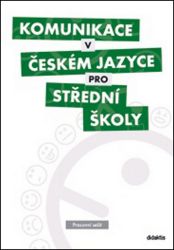 Komunikace v českém jazyce pro SŠ - Pracovní sešit Komunikace v českém jazyce pro SŠ - Pracovní sešit