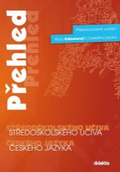 Přehled středoškolského učiva českého jazyka - Olga Čelišová,Eleonora Jeřábková,Lenka Klusáčková,Barbora Markvartová,Petra Adámková - Český jazyk a literatura Přehled středoškolského učiva českého jazyka