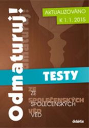 Odmaturuj! ze společenských věd TESTY - Petra Havelková,Richard Mareda,Alexandr Brummer,Miloslava Blažková,Marcel Ševela,Markéta Kruntorádová,Vlastimil Vitoul - Společenské vědy Odmaturuj! ze společenských věd TESTY