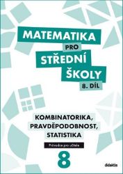 Matematika pro SŠ 8.díl - Průvodce pro učitele - kolektiv autorů,Radek Horenský,Martina Květoňová,Rita Vémolová,Michaela Cizlerová,Ivana Janů - Matematika Matematika pro SŠ 8.díl - Průvodce pro učitele