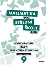 Matematika pro SŠ 9. díl - Průvodce pro učitele - Václav Zemek,Magda Králová,Milan Navrátil - Matematika Matematika pro SŠ 9. díl - Průvodce pro učitele