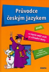 Průvodce českým jazykem aneb Co byste měli znát ze základní školy Průvodce českým jazykem aneb Co byste měli znát ze základní školy