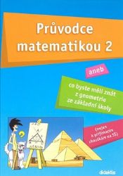 Průvodce matematikou 2 - aneb co byste měli znát z geometrie ze základní školy Průvodce matematikou 2 - aneb co byste měli znát z geometrie ze základní školy