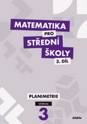 Matematika pro SŠ 3.díl - Učebnice / Planimetrie Matematika pro SŠ 3.díl - Učebnice / Planimetrie