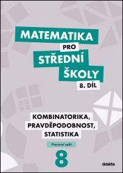 Matematika pro střední školy 8.díl pracovní sešit - Kombinatorika, pravděpodobnost, statis Matematika pro střední školy 8.díl pracovní sešit - Kombinatorika, pravděpodobnost, statis
