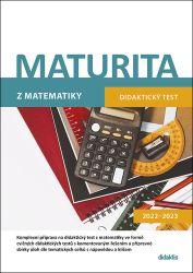 Maturita z matematiky - Didaktický test 2022-2023 - Dana Gazárková,Magda Králová,Ivana Ondráčková,Běla Vobecká,Milan Navrátil - Příprava k maturitě Maturita z matematiky - Didaktický test 2022-2023