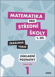 Matematika pro střední školy 1.díl - Zkrácená verze /Pracovní sešit Základní poznatky - Peter Krupka,Martina Květoňová,Michaela Cizlerová,Blanka Škaroupková,Zdeněk Polický - Matematika Matematika pro střední školy 1.díl - Zkrácená verze /Pracovní sešit Základní poznatky