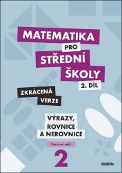 Matematika pro střední školy 2.díl - Zkrácená verze / Pracovní sešit Výrazy, rovnice a nerovnice