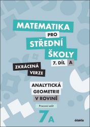Matematika pro střední školy 7.díl Zkrácená verze - Václav Zemek,Jan Vondra,Jana Kalová - Matematika Matematika pro střední školy 7a.díl Zkrácená verze