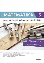 Matematika 3 pro střední odborná učiliště: Planimetrie a trigonometrie Matematika 3 pro střední odborná učiliště: Planimetrie a trigonometrie