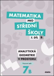 Matematika pro střední školy 7.díl B Pracovní sešit Matematika pro střední školy 7.díl B Pracovní sešit