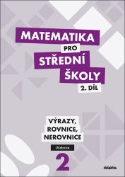 Matematika pro střední školy 2.díl - Učebnice / Výrazy, rovnice a nerovnice Matematika pro střední školy 2.díl - Učebnice / Výrazy, rovnice a nerovnice