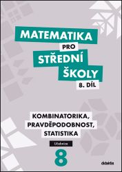 Matematika pro střední školy 8.díl - Učebnice / Kombinatorika, pravděpodobnost, statistika - Martina Květoňová - Matematika Matematika pro střední školy 8.díl - Učebnice / Kombinatorika, pravděpodobnost, statistika