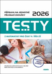 Testy 2026 z matematiky pro žáky 9. tříd ZŠ - Příprava na jednotné přijímací zkoušky Testy 2026 z matematiky pro žáky 9. tříd ZŠ - Příprava na jednotné přijímací zkoušky