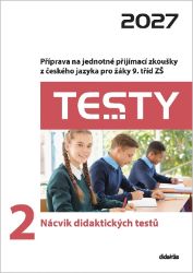 Testy 2 Nácvik didaktických testů 2027 - Příprava na jednotné přijímací zkoušky z českého Testy 2 Nácvik didaktických testů 2027 - Příprava na jednotné přijímací zkoušky z českého