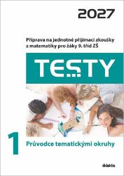Testy 1 Průvodce tematickými okruhy 2027 - Příprava na jednotné přijímací zkoušky z matema - Hana Lišková,Ivana Ondráčková,Magda Králová,Hana Hedbávná,Milada Kapičková,Alena Filipčuková - Přijímací zkoušky na střední školu Testy 2027 z matematiky pro žáky 9. tříd ZŠ - Průvodce tematickými okruhy 1