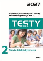 Testy 2 Nácvik didaktických testů 2027 - Příprava na jednotné přijímací zkoušky z matemati - Hana Lišková,Ivana Ondráčková,Magda Králová,Hana Hedbávná,Milada Kapičková,Alena Filipčuková - Výukové materiály a opakování pro 1. stupeň ZŠ Testy 2 Nácvik didaktických testů 2027