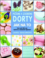 Pečeme a zdobíme dorty: Jak na to Pečeme a zdobíme dorty: Jak na to