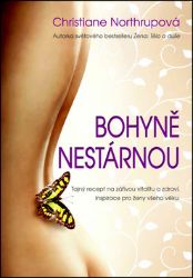 Bohyně nestárnou - Christiane Northrup - Psychologie Bohyně nestárnou