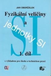 Fyzikální veličiny a jednotky SI -1.díl - kolektiv autorů,Jan Obdržálek - Fyzika Fyzikální veličiny a jednotky SI -1.díl