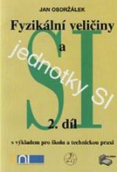 Fyzikální veličiny a jednotky SI - 2.díl s výkladem pro školu a technickou praxi - kolektiv autorů,Jan Obdržálek - Strojírenství fyzikální veličiny a jednotky SI 2.díl