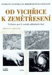 Od vichřice k zemětřesení - Ochrana člověka za mimořádných událostí pro 9.roč. ZŠ - Miroslav Sedláček - Učebnice pro 1. stupeň ZŠ Od vichřice k zemětřesení - Ochrana člověka za mimořádných událostí pro 9.roč. ZŠ