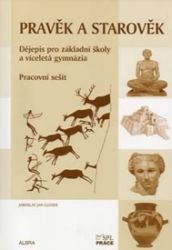 Pravěk a starověk - Pracovní sešit (Dějepis pro ZŠ a vícel. gymnázia) RVP Pravěk a starověk - Pracovní sešit (Dějepis pro ZŠ a vícel. gymnázia) RVP
