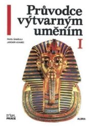Průvodce výtvarným uměním 1 - Pavel Šamšula - Dějiny výtvarné kultury Průvodce výtvarným uměním 1
