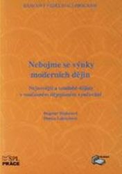 Nebojme se výuky moderních dějin Nebojme se výuky moderních dějin