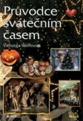 Průvodce svátečním časem (nejvýznamnější svátky křesťan. a občanského kalendáře) Průvodce svátečním časem (nejvýznamnější svátky křesťan. a občanského kalendáře)