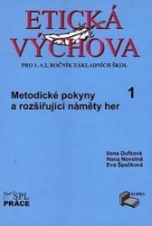 Etická výchova 1 (Metodické pokyny a rozšiřující náměty her) - Eva Špačková - Učebnice pro 1. stupeň ZŠ Etická výchova 1 (Metodické pokyny a rozšiřující náměty her)
