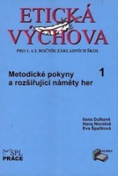 Etická výchova 1 (Metodické pokyny a rozšiřující náměty her) - Eva Špačková - Učebnice pro 1. stupeň ZŠ Etická výchova 1 (Metodické pokyny a rozšiřující náměty her)