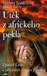 Útěk z afrického pekla - Milan Bárta,Barbora Koudelková - Romány pro ženy Útěk z afrického pekla